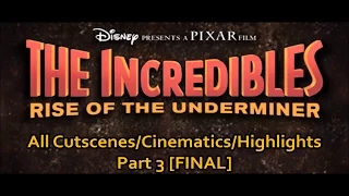 The Incredibles: Rise of the Underminer (All Cutscenes/Cinematics/Highlights) Part 3 [FINAL]