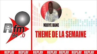 REPLAY AUDIO THEME DE LA SEMAINE "AM AK NIAK" AVEC NDOYE BANE DU 15 12 2018