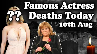 Famous Actresses Deaths Today 10th AUGUST