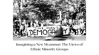 Imagining a New Myanmar: The Views of Ethnic Minority Groups