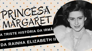 PRINCESA MARGARET, a trágica vida da irmã da RAINHA ELIZABETH II