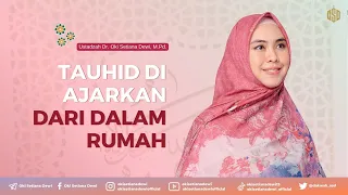 TAUHID DI AJARKAN DARI DALAM RUMAH | Dr. Oki Setiana Dewi, M. Pd