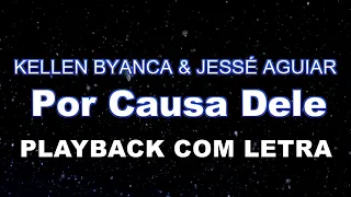 Kellen Byanca & Jessé Aguiar - Por Causa Dele (Playback Com Letra)