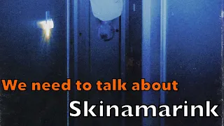 We need to talk about Skinamarink.