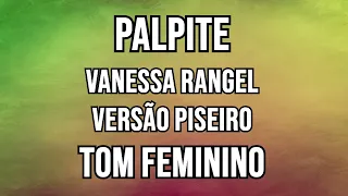 Palpite - Vanessa Rangel - Versão Piseiro - Playback Karaokê - Tom Feminino