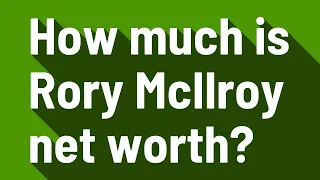 How much is Rory McIlroy net worth?