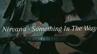 Nirvana - Something In The Way ( Acoustic cover )