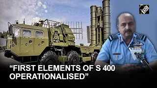 First elements of S 400 Air Defence System operationalised: IAF Chief