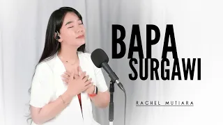 BAPA SURGAWI - Cover by Rachel Mutiara ( Pujian Penyembahan Saat Teduh )