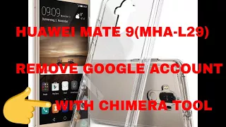 HUAWEI MATE 9(MHA-L29) REMOVE GOOGLE ACCOUNT WITH CHIMERA TOOL