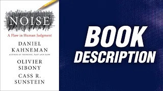 Noise: A Flaw in Human Judgment. Daniel Kahneman (Book desciption)