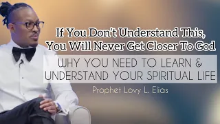 Why Do You Need To Learn And Understand Your Spiritual Life|Prophet Lovy L. Elias