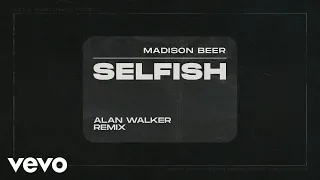 Madison Beer - Selfish (Alan Walker Remix - Audio)