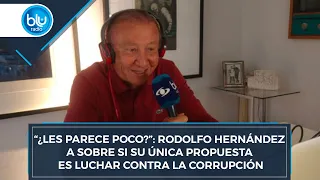 “¿Les parece poco?”: Rodolfo Hernández a sobre si su única propuesta es luchar contra la corrupción