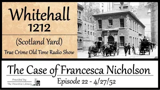 Whitehall 1212 Scotland Yard Case of Francesca Nicholson Ep 22 1952 True Crime Old Time Radio Show
