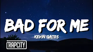 Kevin Gates - Bad For Me (Lyrics)