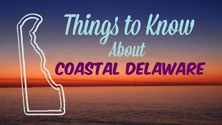 Things You MUST Know Before Moving to Coastal Delaware | Living in Coastal Delaware