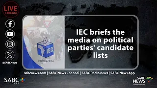 IEC briefs the media on political parties' candidate lists