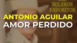 Antonio Aguilar - Amor Perdido (Audio Oficial)