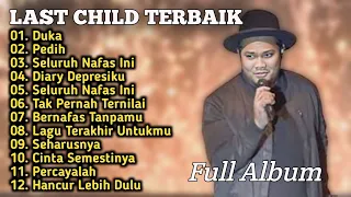 Last Child_Full Album_Tanpa Iklan_Duka_Pedih_Seluruh Nafas Ini