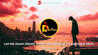 Let Me Down Slowly x Main Dhoondne Ko Zamaane Mein (Gravero Mashup)~[32D Audio] | D- Dimension