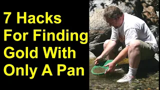 Seven hacks For finding gold with just a pan