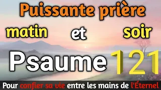 Psaume 121: écoute cette prière matin et soir pour une vie transformée avec jésus christ.