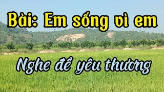 Bài thơ: Em sống vì em. Nghe để yêu thương