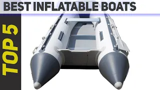 Top 5 Best Inflatable Boats 2023