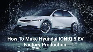 How To Make Hyundai IONIQ 5 EV In Factory Production Film