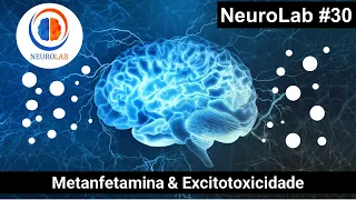 NeuroLab #30 - Metanfetamina & Excitotoxicidade