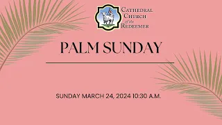 Palm Sunday | March 24, 2024 at 10:30 am