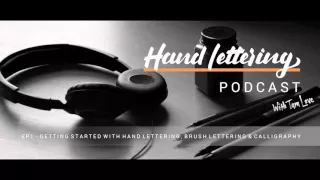 Hand Lettering Podcast - EP1 Getting Started With Hand Lettering, Brush Lettering & Calligraphy