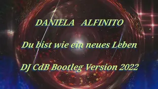 Daniela Alfinito - Du bist wie ein neues Leben (DJ CdB Bootleg Version 2022)