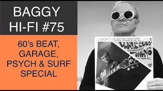 Baggy Hi Fi #75. 60's Beat, Garage, Psych & Surf Special