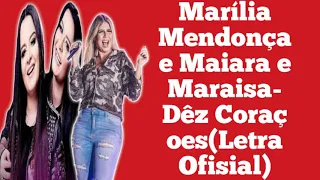 Marília Mendonça e Maiara e Maraisa-Dêz Coraçoes(Letra Ofisial)