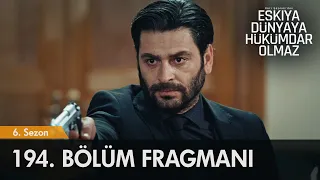 Eşkıya Dünyaya Hükümdar Olmaz 194. Bölüm Fragmanı | Hedefte sen varsın