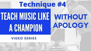 Teach Music Like A Champion: Technique #4  - Without Apology