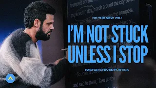 I’m Not Stuck Unless I Stop | Pastor Steven Furtick | Elevation Church