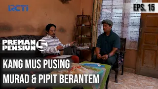 PREMAN PENSIUN 5 - Kang Mus Pusing Murad & Pipit Berantem