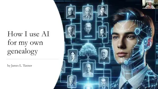 How I Use AI For My Own Genealogy – James Tanner (21 March 2024)