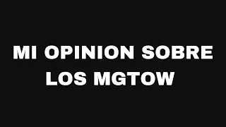 Mi opinion sobre los Mgtow. Ep154