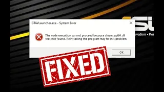 FIXED!!! GTA -V ERROR - The code execution cannot proceed because steam_api64.dll was not found