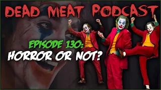 Horror or Not? (Dead Meat Podcast #130)