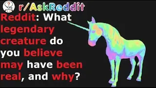 What Mythical Creatures Do You Think Are Real? (r/AskReddit)