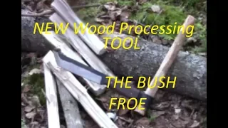 ALL NEW WOOD PROCESSING TOOL,  THE BUSH FROE