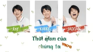 [Dư Mặc][Vietsub+Pinyin] Thời gian của chúng ta - TFBoys