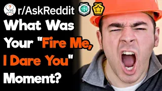 What Was Your "Fire Me, I Dare You" Moment? (r/AskReddit)