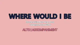 Where Would I Be | Alto | Piano