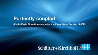 Perfectly coupled - Fiber Coupling using the Laser Beam Coupler series 60SMS